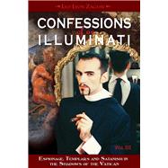 Confessions of an Illuminati, Volume III Espionage, Templars and Satanism in the Shadows of the Vatican by Zagami, Leo Lyon, 9781888729665