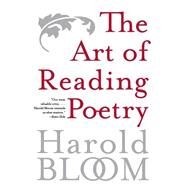 The Art Of Reading Poetry by Bloom, Harold, 9780060769666