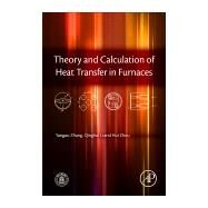 Theory and Calculation of Heat Transfer in Furnaces by Zhang; Li; Zhou, 9780128009666