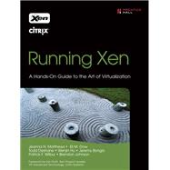 Running Xen A Hands-On Guide to the Art of Virtualization by Matthews, Jeanna N.; Dow, Eli; Deshane, Todd; Hu, Wenjin; Bongio, Jeremy; Wilbur, Patrick F.; Johnson, Brendan, 9780132349666