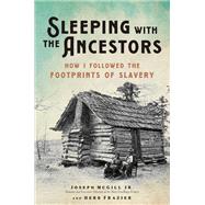 Sleeping with the Ancestors How I Followed the Footprints of Slavery by McGill Jr., Joseph; Frazier, Herb, 9780306829666