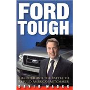 Ford Tough Bill Ford and the Battle to Rebuild America's Automaker by Magee, David, 9780471479666