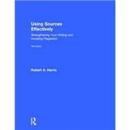 Using Sources Effectively: Strengthening Your Writing and Avoiding Plagiarism by Harris; Robert A., 9781138289666