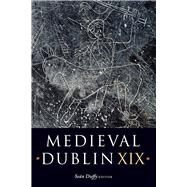 Medieval Dublin XIX by Duffy, Sean, 9781846829666