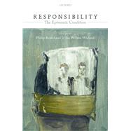 Responsibility: The Epistemic Condition by Robichaud, Philip; Wieland, Jan Willem, 9780198779667