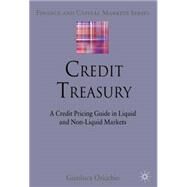 Credit Treasury A Credit Pricing Guide in Liquid and Non-Liquid Markets by Oricchio, Gianluca, 9780230279667