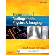 Essentials of Radiographic Physics and Imaging + Evolve Website by Johnston, James N., Ph.D.; Fauber, Terri L., 9780323339667
