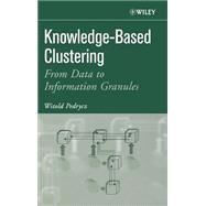 Knowledge-Based Clustering From Data to Information Granules by Pedrycz, Witold, 9780471469667