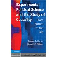 Experimental Political Science and the Study of Causality: From Nature to the Lab by Rebecca B. Morton , Kenneth C. Williams, 9780521199667