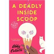 A Deadly Inside Scoop by Collette, Abby, 9780593099667