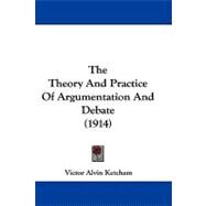 The Theory and Practice of Argumentation and Debate by Ketcham, Victor Alvin, 9781104449667