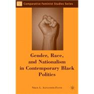 Gender, Race, and Nationalism in Contemporary Black Politics by Alexander-Floyd, Nikol G., 9781403979667