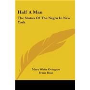 Half a Man: The Status of the Negro in New York by Ovington, Mary White, 9781430469667
