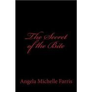 The Secret of the Bite by Farris, Angela Michelle, 9781499259667