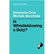 Is Whistleblowing a Duty? by Ceva, Emanuela; Bocchiola, Michele, 9781509529667