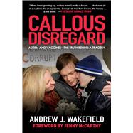 Callous Disregard by Wakefield, Andrew J.; McCarthy, Jenny, 9781510729667