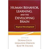 Human Behavior, Learning, and the Developing Brain Atypical Development by Coch, Donna; Dawson, Geraldine; Fischer, Kurt W., 9781606239667