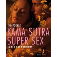 The Pocket Kama Sutra Super Sex 52 Red-Hot Positions by Bailey, Nicole, 9781844839667