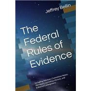 The Federal Rules of Evidence: Including Advisory Committee Notes, Abridged Legislative History, and Editorial Commentary by Bellin, Jeffrey, 9798863489667