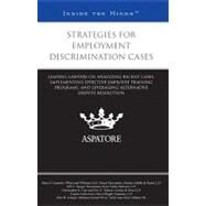 Strategies for Employment Discrimination Cases : Leading Lawyers on Analyzing Recent Cases, Implementing Effective Employee Training Programs, and Leveraging Alternative Dispute Resolution (Inside the Minds) by , 9780314279668