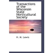 Transactions of the Wisconsin State Horticultural Society by Lewis, H. M., 9780554479668