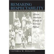 Remaking Respectability by Wolcott, Victoria W., 9780807849668