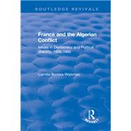 France and the Algerian Conflict: Issues in Democracy and Political Stability, 1988-1995 by Bonora-Waisman,Camille, 9781138719668