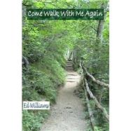 Come Walk With Me Again by Williams, Ed, 9781502349668