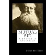 Mutual Aid by Kropotkin, Peter, 9781502589668