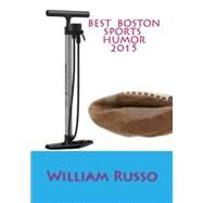 Best Boston Sports Humor 2015 by Russo, William, 9781522839668