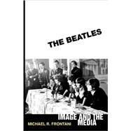 The Beatles: Image and the Media by Frontani, Michael R., 9781578069668