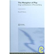 The Metaphor of Play: Origin and Breakdown of Personal Being by Meares,Russell, 9781583919668
