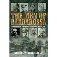 Men of Barbarossa: Commanders of the German Invasion of Russia, 1941 by Mitcham, Samuel W., 9781935149668