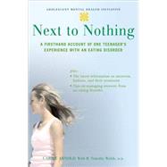 Next to Nothing A Firsthand Account of One Teenager's Experience with an Eating Disorder by Arnold, Carrie; Walsh, B. Timothy, 9780195309669