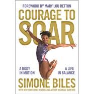 Courage to Soar by Biles, Simone; Burford, Michelle (CON); Retton, Mary Lou, 9780310759669