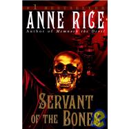 Servant of the Bones A Novel by RICE, ANNE, 9780345409669