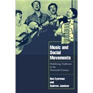 Music and Social Movements: Mobilizing Traditions in the Twentieth Century by Ron Eyerman , Andrew Jamison, 9780521629669