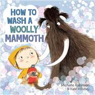 How to Wash a Woolly Mammoth by Robinson, Michelle; Hindley, Kate, 9780805099669