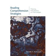 Reading Comprehension Strategies: Theories, Interventions, and Technologies by McNamara; Danielle S., 9780805859669