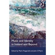 Music and Identity in Ireland and Beyond by Fitzgerald,Mark, 9781472409669