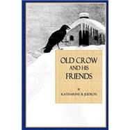 Old Crow and His Friends by Judson, Katharine B.; Bull, Charles Livingston, 9781502579669