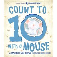 Count to 10 with a Mouse by Brown, Margaret Wise; Richards, Kirsten, 9781684129669