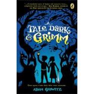 A Tale Dark and Grimm by Gidwitz, Adam; D'Andrade, Hugh, 9780142419670