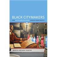 Black Citymakers How The Philadelphia Negro Changed Urban America by Hunter, Marcus Anthony, 9780190249670