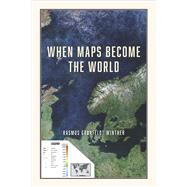 When Maps Become the World by Winther, Rasmus Grnfeldt, 9780226669670