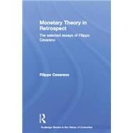 Monetary Theory in Retrospect: The Selected Essays of Filippo Cesarano by Cesarano; Filippo, 9780415759670