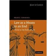 Law as a Means to an End: Threat to the Rule of Law by Brian Z. Tamanaha, 9780521689670