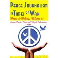 Peace Journalism in Times of War: Volume 13: Peace and Policy by Tehranian,Majid, 9781138529670