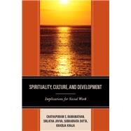 Spirituality, Culture, and Development Implications for Social Work by Ramanathan, Chathapuram S.; Juvva, Srilatha; Dutta, Subhabrata; Khaja, Khadija; Bhandari, Shreya; Dutta, Subhabrata; Juvva, Srilatha; Khaja, Khadija; Link, Rosemary J.; Miah, Mizanur R.; Elangovan, Aravind Raj; Ramanathan, Chathapuram S.; Ramanathan, Prav, 9781498519670