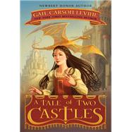 A Tale of Two Castles by Levine, Gail Carson, 9780061229671